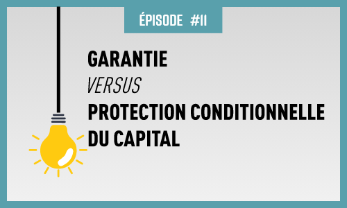 Garantie VS protection conditionnelle du capital
