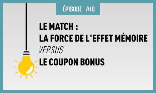 Le match : la force de l'effet mémoire VS le coupon bonus